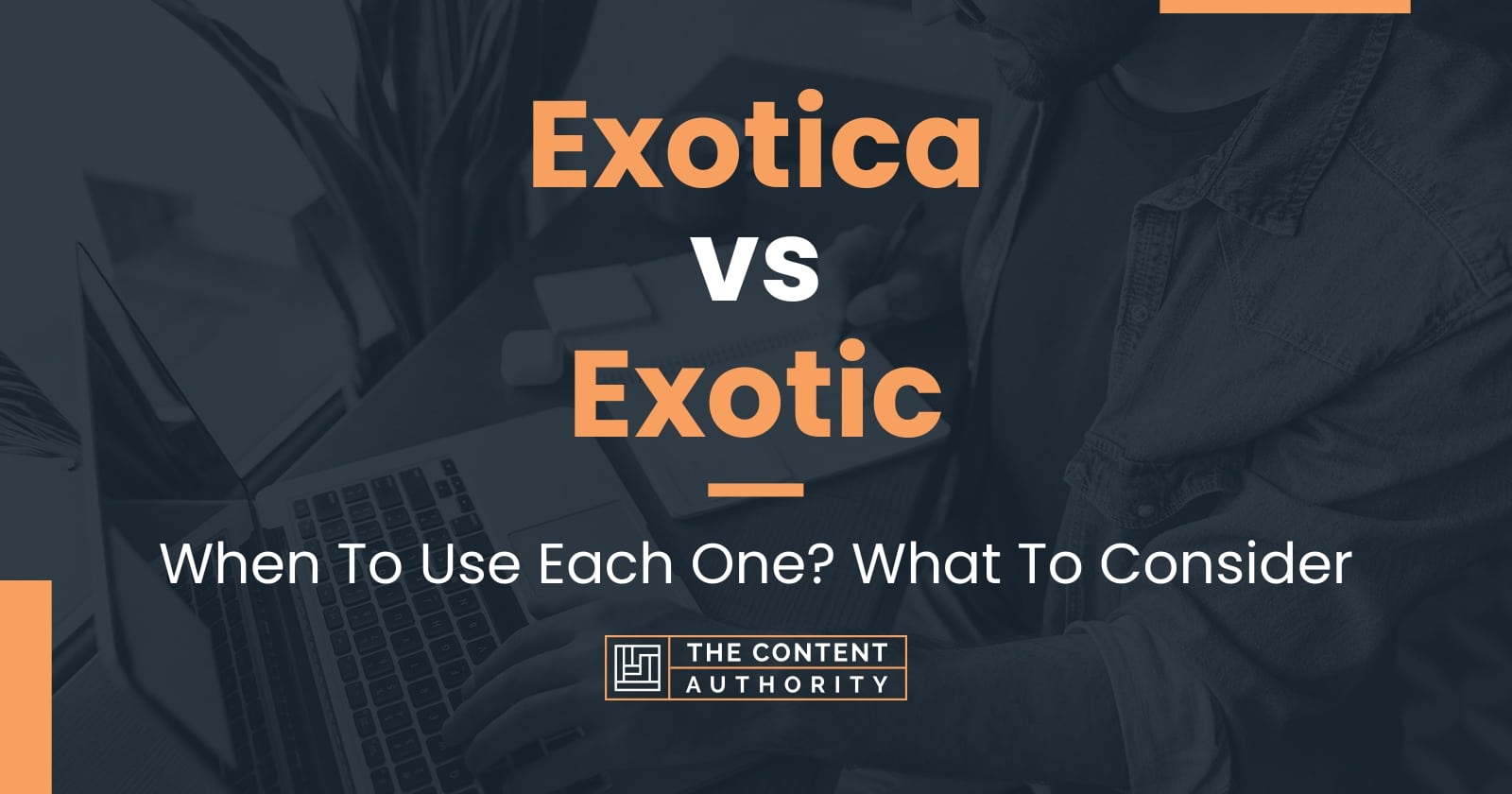 Exotica vs Exotic: When To Use Each One? What To Consider