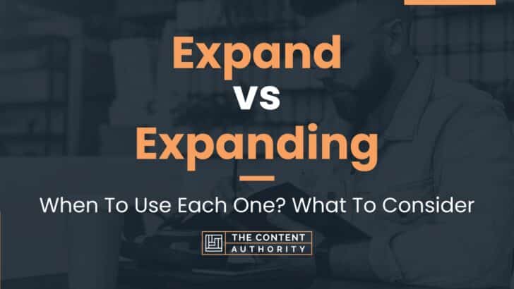 Expand vs Expanding: When To Use Each One? What To Consider