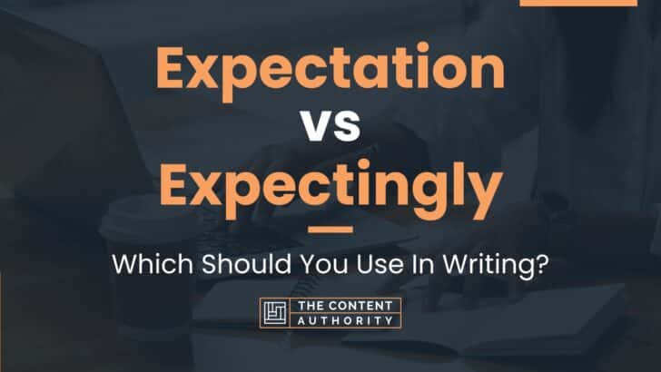 Expectation vs Expectingly: Which Should You Use In Writing?