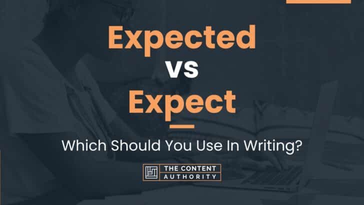 Expected vs Expect: Which Should You Use In Writing?