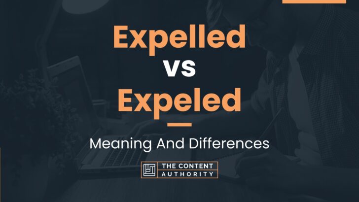 Expelled vs Expeled: Meaning And Differences