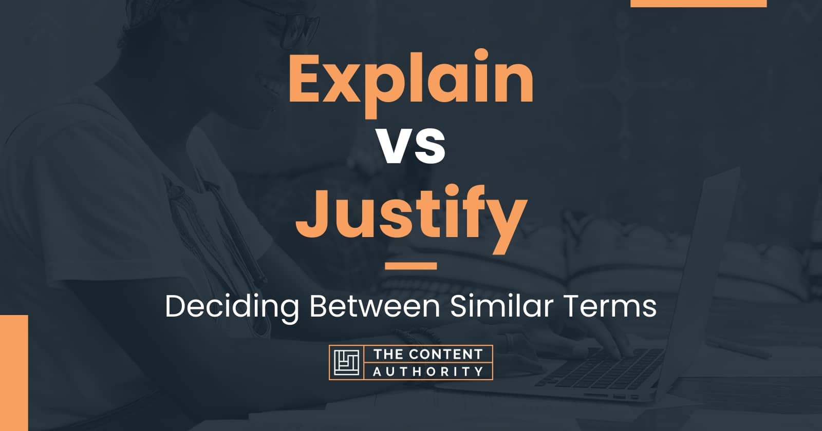 Explain vs Justify: Deciding Between Similar Terms