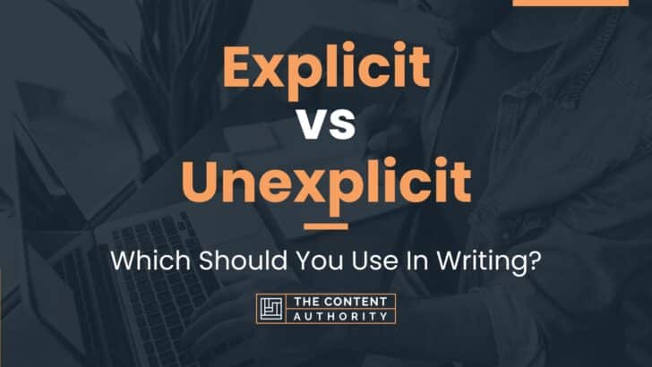 Explicit vs Unexplicit: Which Should You Use In Writing?