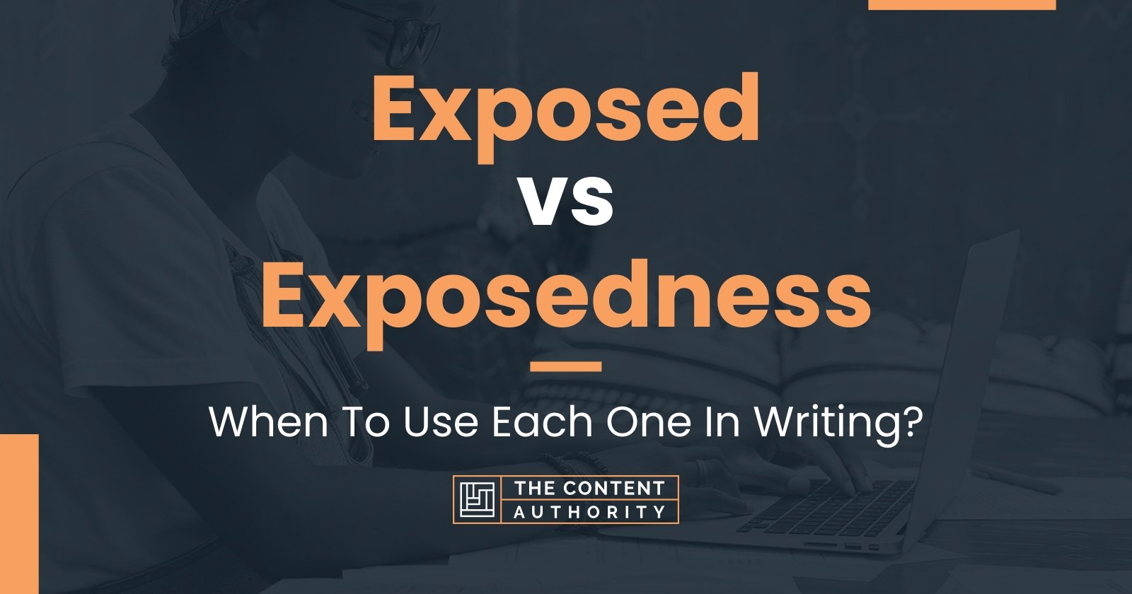 Exposed vs Exposedness: When To Use Each One In Writing?