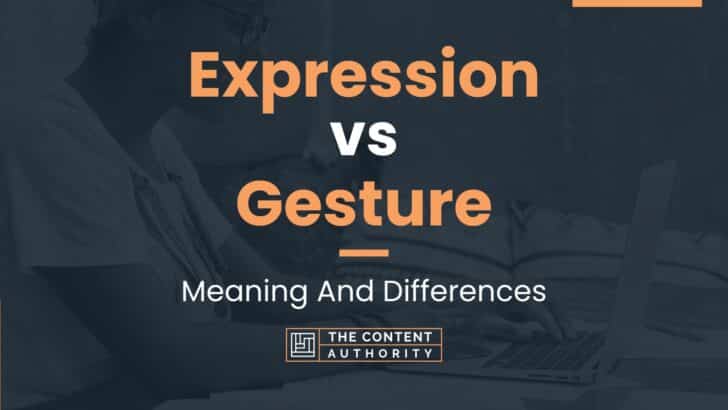 Expression vs Gesture: Meaning And Differences