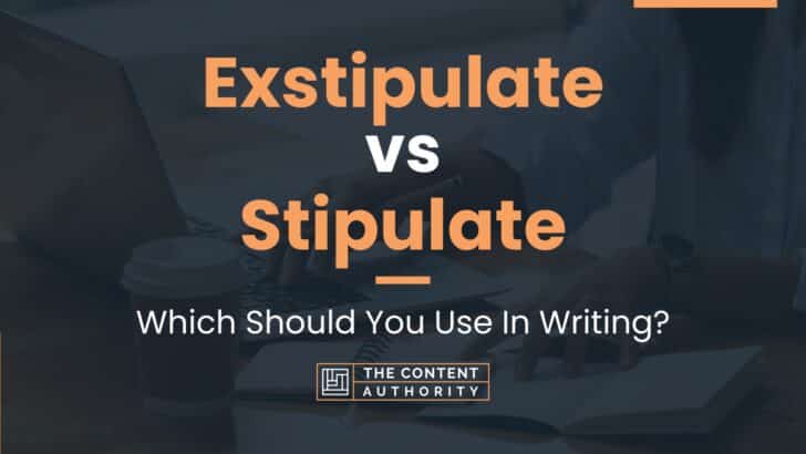 Exstipulate vs Stipulate: Which Should You Use In Writing?