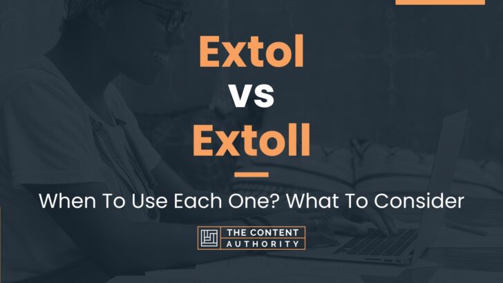Extol vs Extoll: When To Use Each One? What To Consider