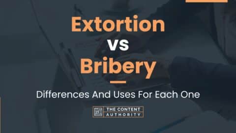 Extortion vs Bribery: Differences And Uses For Each One