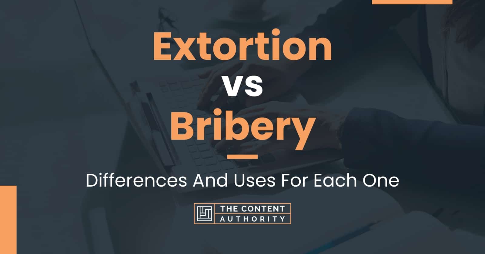 Extortion Vs Bribery: Differences And Uses For Each One