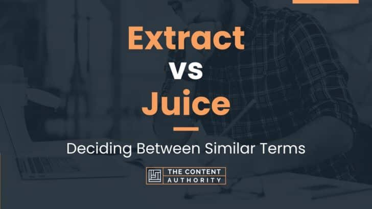 Extract vs Juice: Deciding Between Similar Terms
