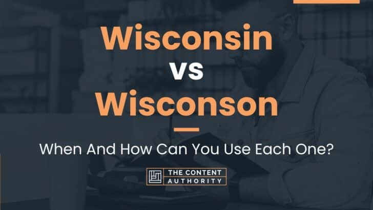 Wisconsin vs Wisconson: When And How Can You Use Each One?