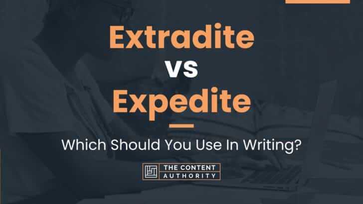 Extradite vs Expedite: Which Should You Use In Writing?