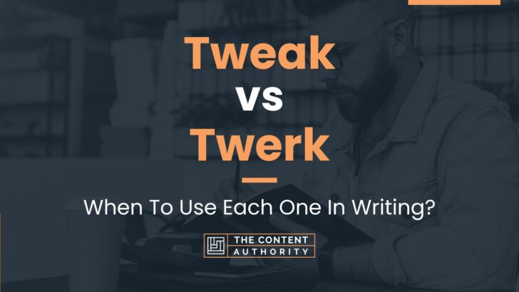 Tweak vs Twerk: When To Use Each One In Writing?