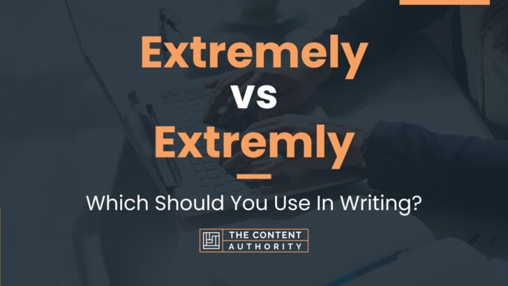 Extremely Vs Extremly: Which Should You Use In Writing?