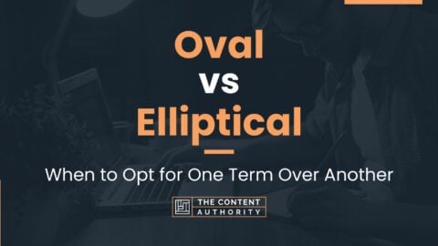 Oval vs Elliptical: When to Opt for One Term Over Another