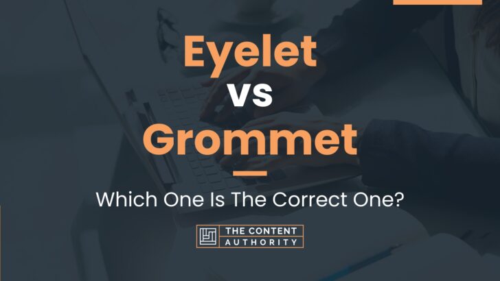 Eyelet vs Grommet: Which One Is The Correct One?