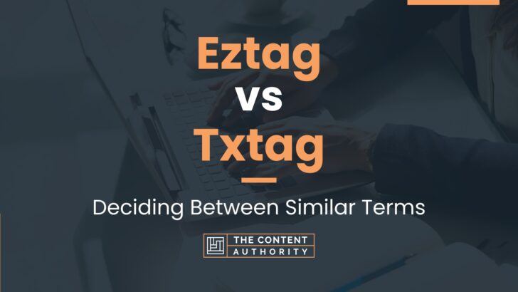 Eztag vs Txtag: Deciding Between Similar Terms