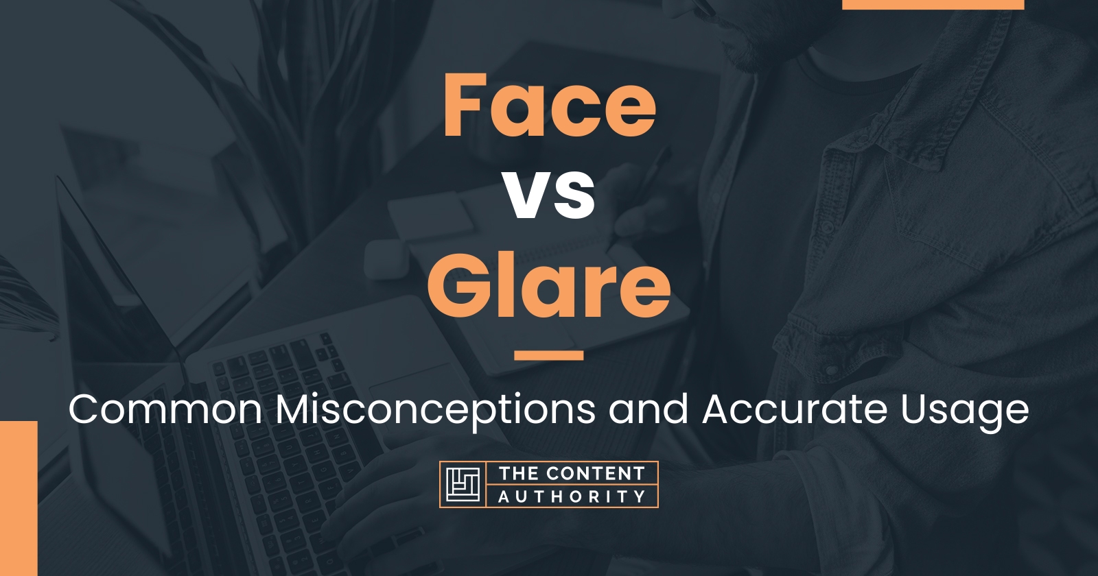 Face vs Glare: Common Misconceptions and Accurate Usage