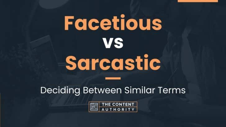 Facetious vs Sarcastic: Deciding Between Similar Terms