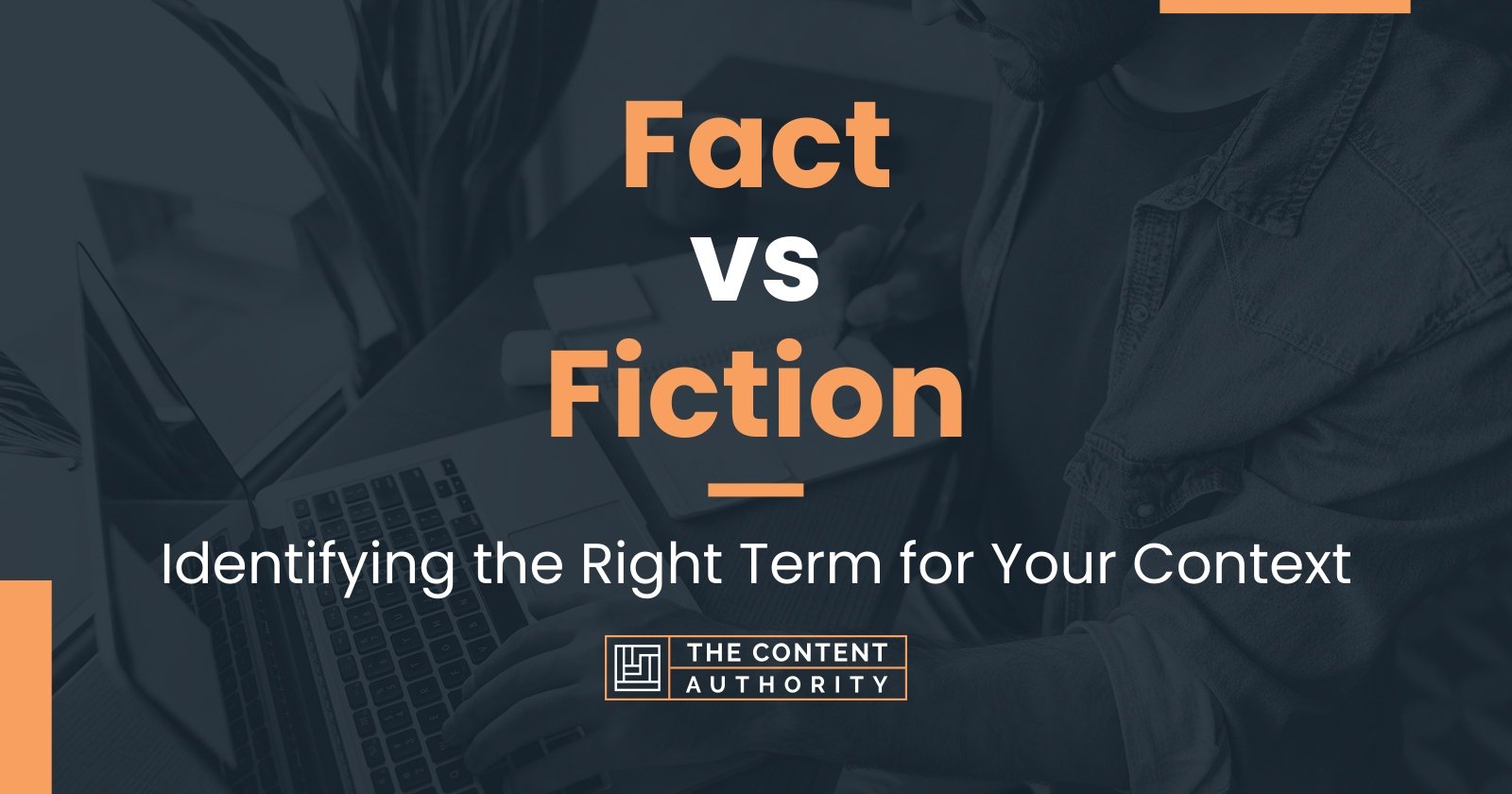 Fact vs Fiction: Identifying the Right Term for Your Context