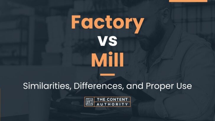 Factory vs Mill: Similarities, Differences, and Proper Use