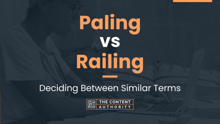Paling vs Railing: Deciding Between Similar Terms