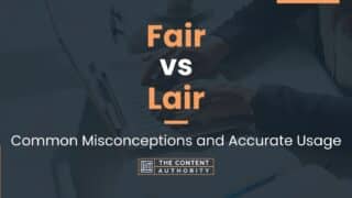 Fair vs Lair: Common Misconceptions and Accurate Usage