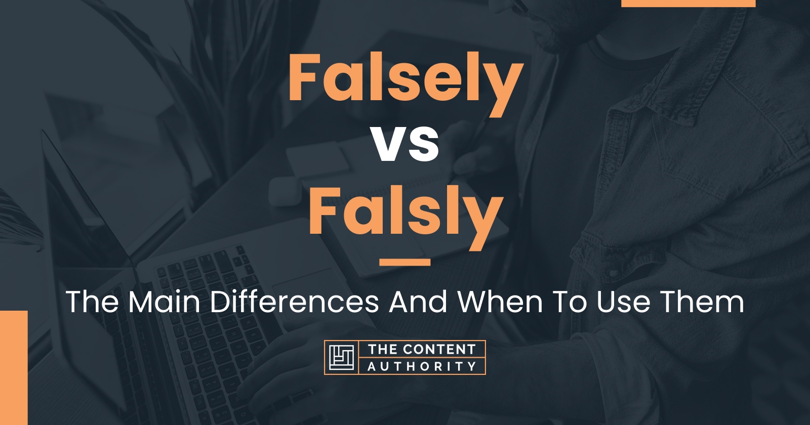 Falsely vs Falsly: The Main Differences And When To Use Them