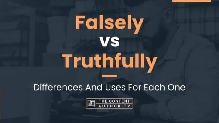 Falsely vs Truthfully: Differences And Uses For Each One
