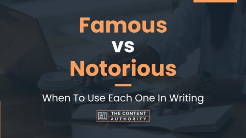 Famous vs Notorious: When To Use Each One In Writing