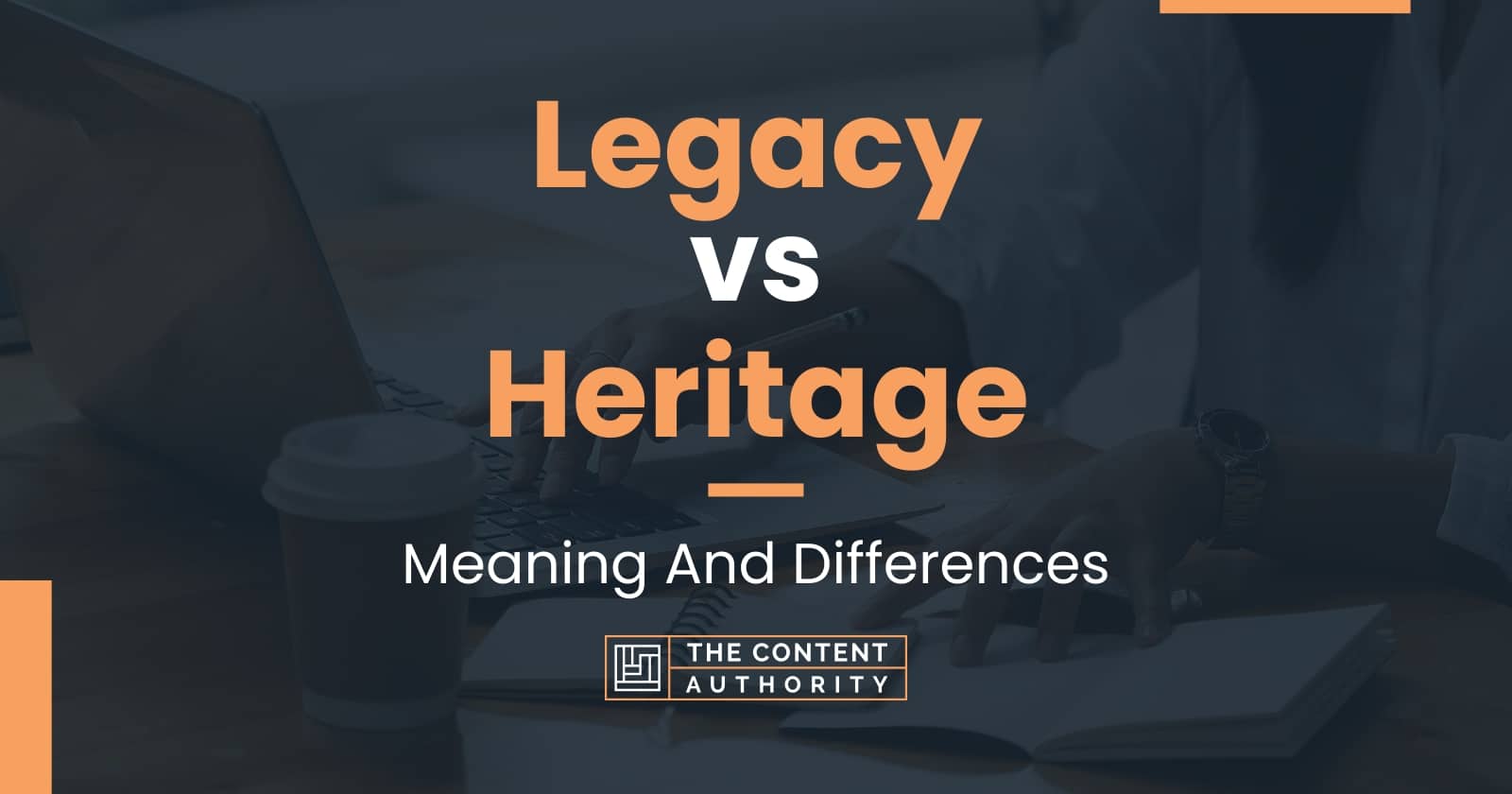 legacy-vs-heritage-meaning-and-differences