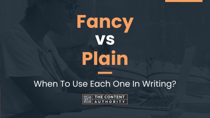 Fancy vs Plain: When To Use Each One In Writing?