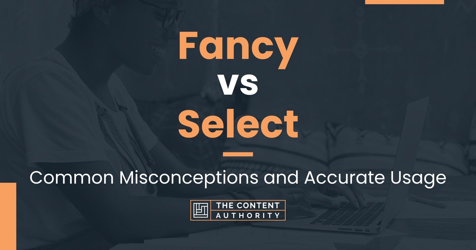 Fancy vs Select: Common Misconceptions and Accurate Usage