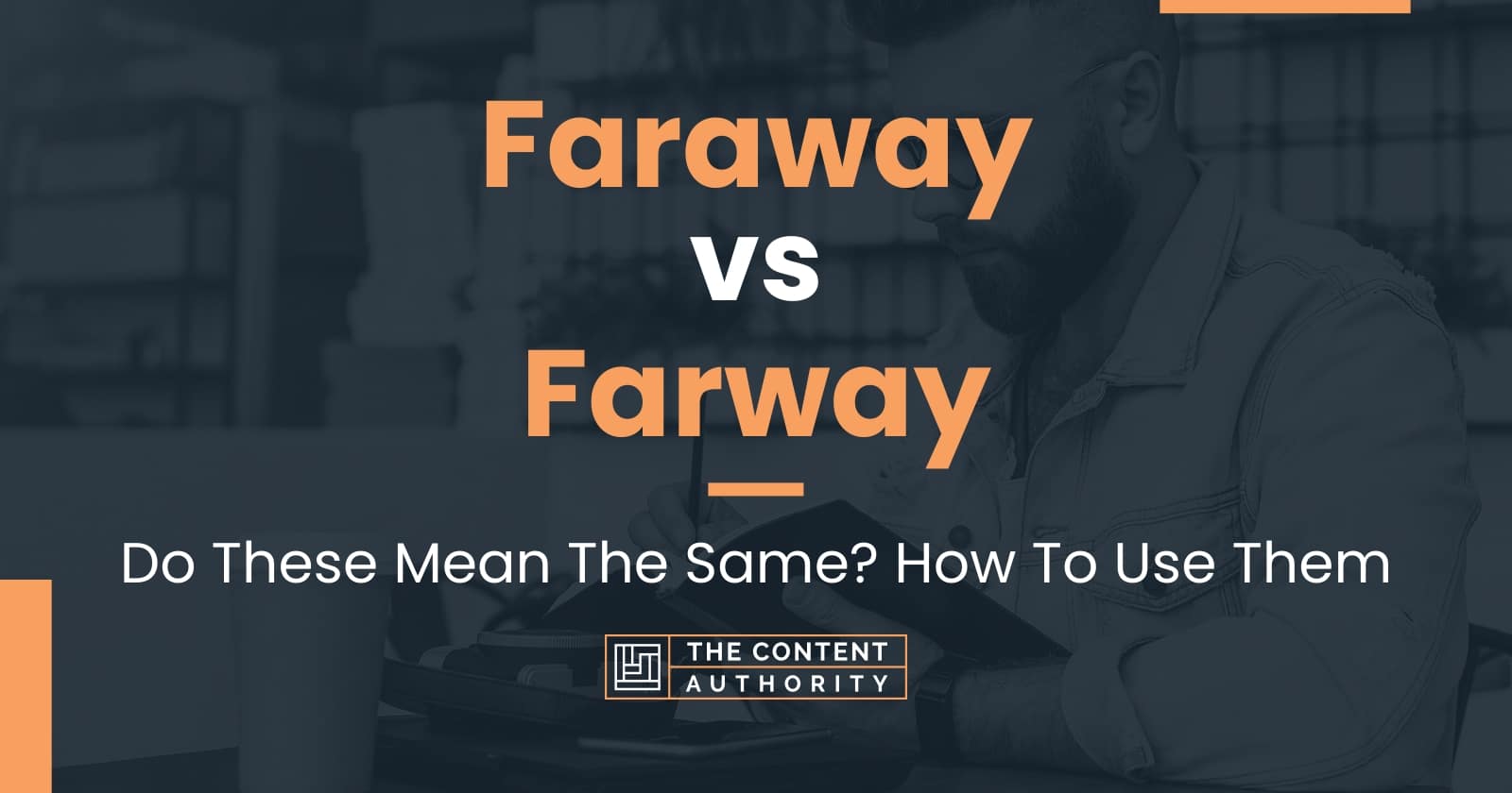 Faraway vs. Far Away in the English Grammar