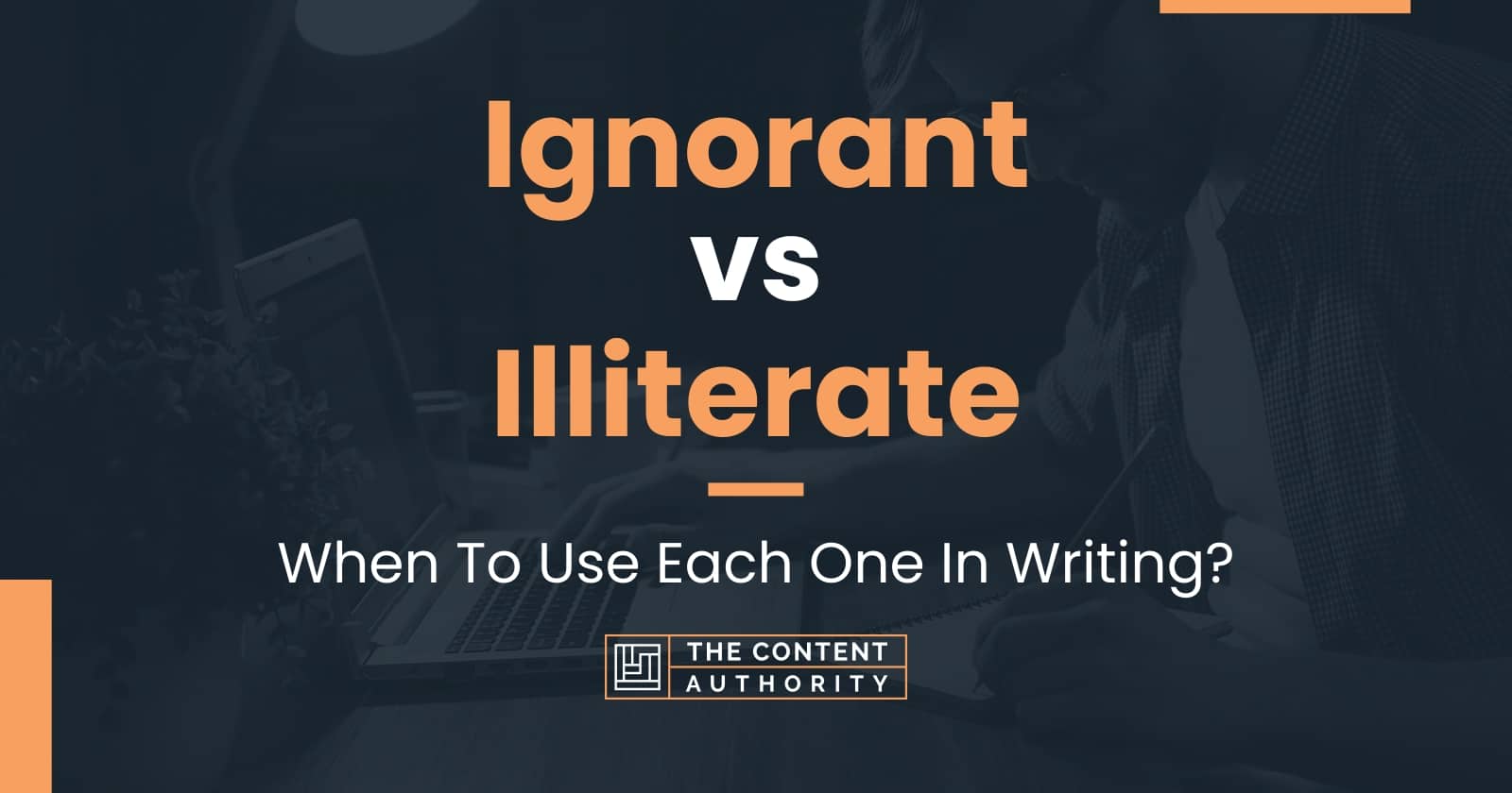 Ignorant vs Illiterate: When To Use Each One In Writing?