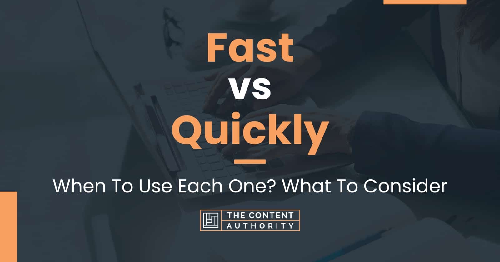 Fast vs Quickly: When To Use Each One? What To Consider