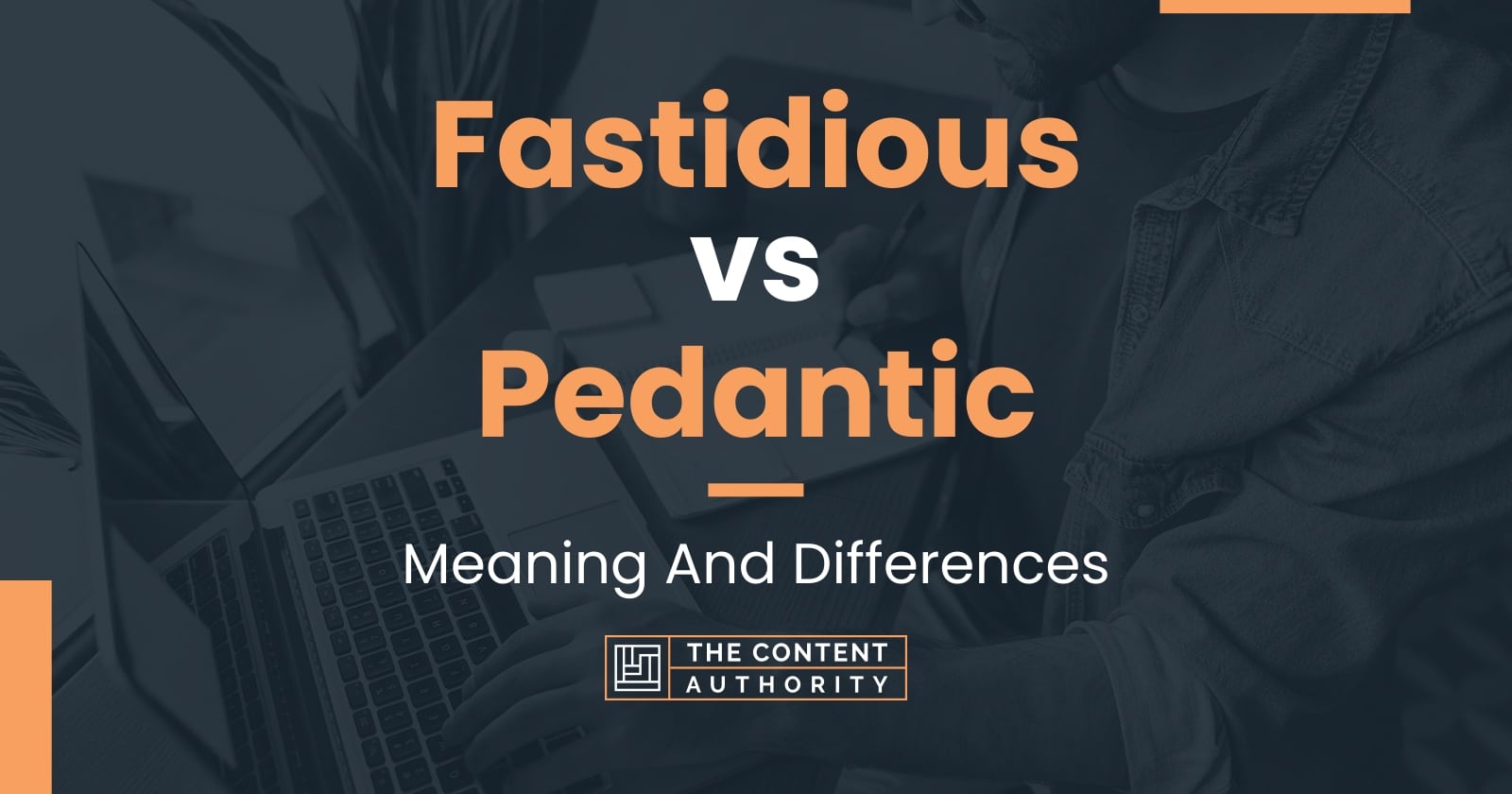 Fastidious vs Pedantic: Meaning And Differences