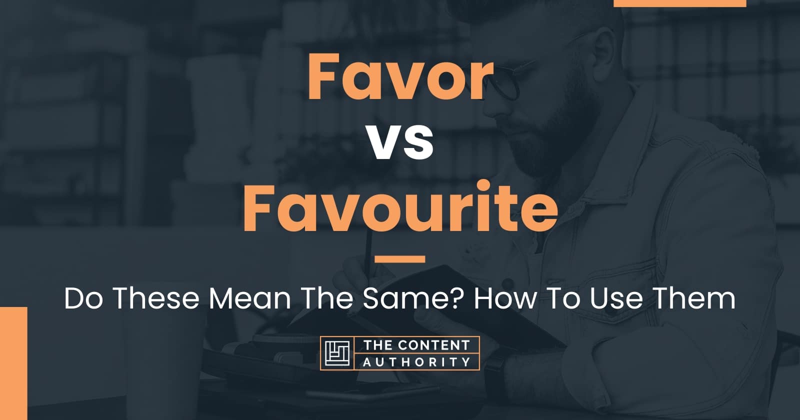 Favor Vs Favourite: Do These Mean The Same? How To Use Them