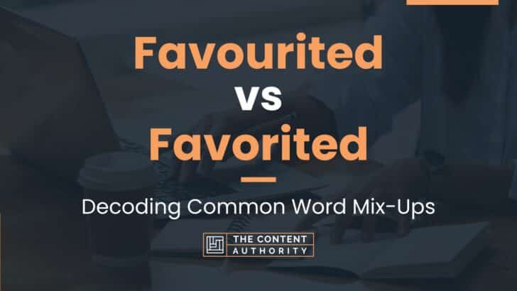 Favourited vs Favorited: Decoding Common Word Mix-Ups