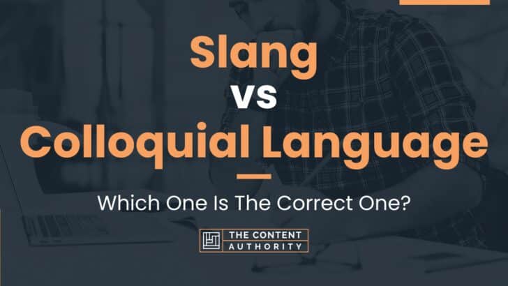 Slang vs Colloquial Language: Which One Is The Correct One?