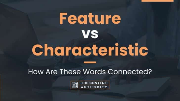 Feature vs Characteristic: How Are These Words Connected?
