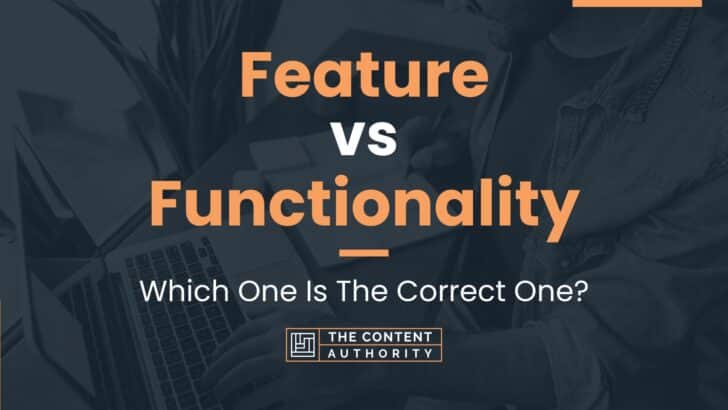 Feature vs Functionality: Which One Is The Correct One?