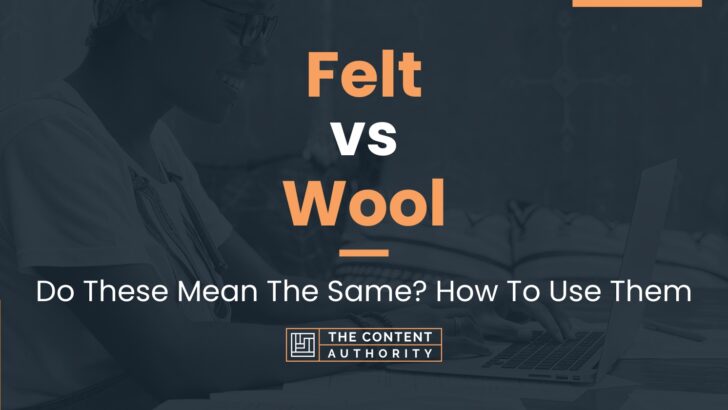 Felt vs Wool: Do These Mean The Same? How To Use Them