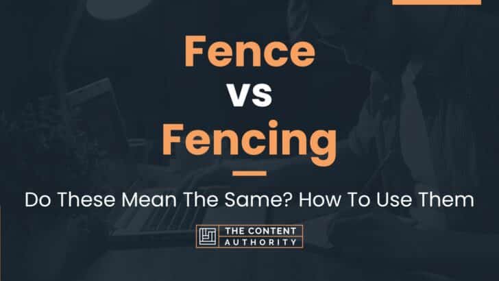 Fence vs Fencing: Do These Mean The Same? How To Use Them