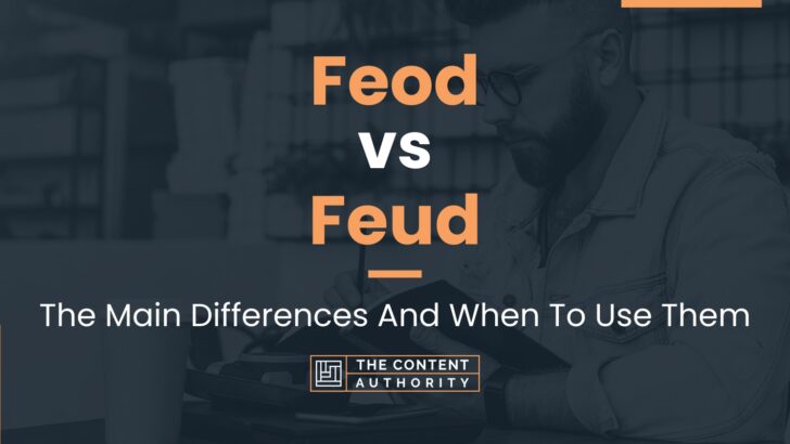 Feod vs Feud: The Main Differences And When To Use Them