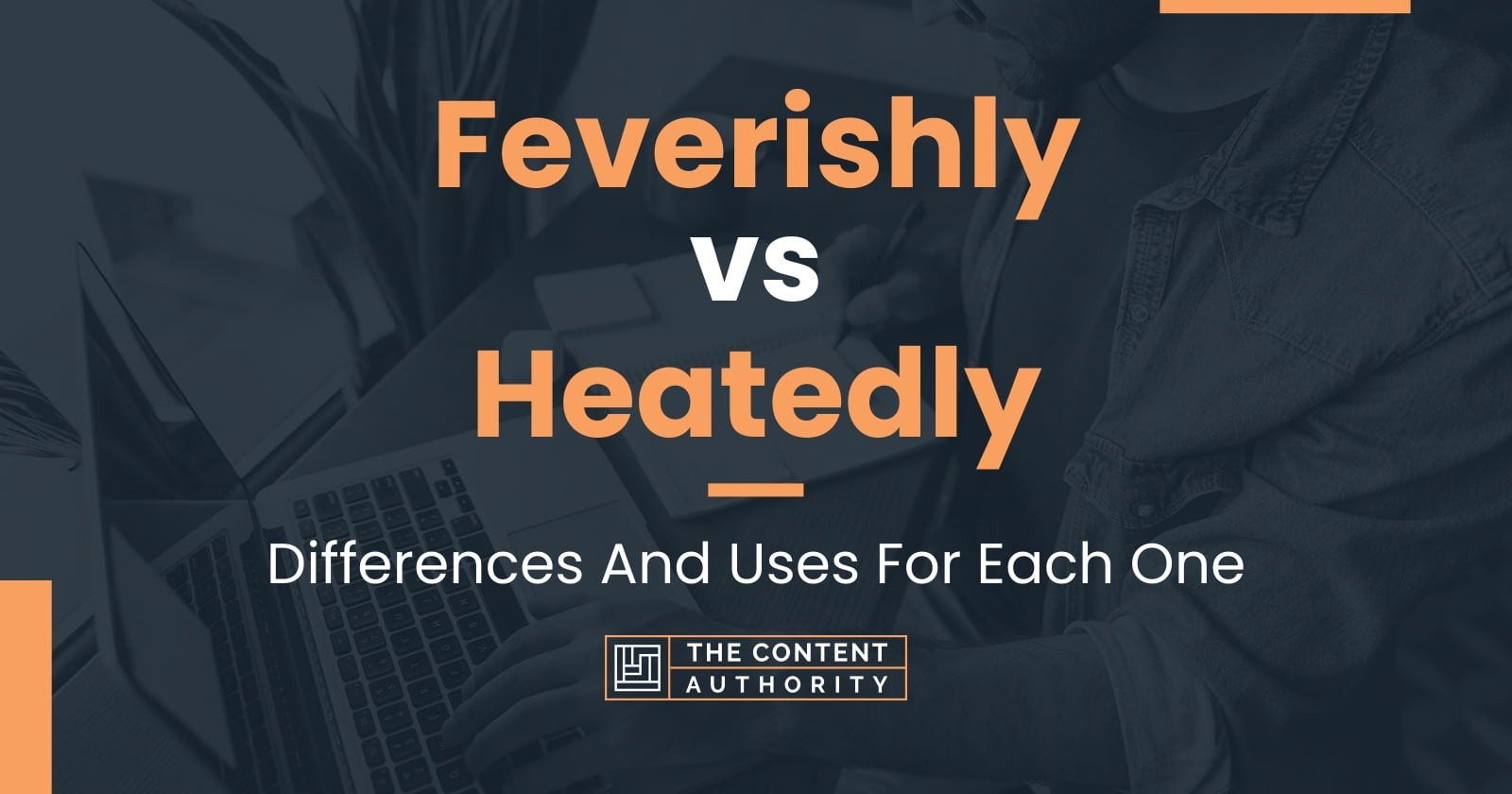 Feverishly vs Heatedly Differences And Uses For Each One