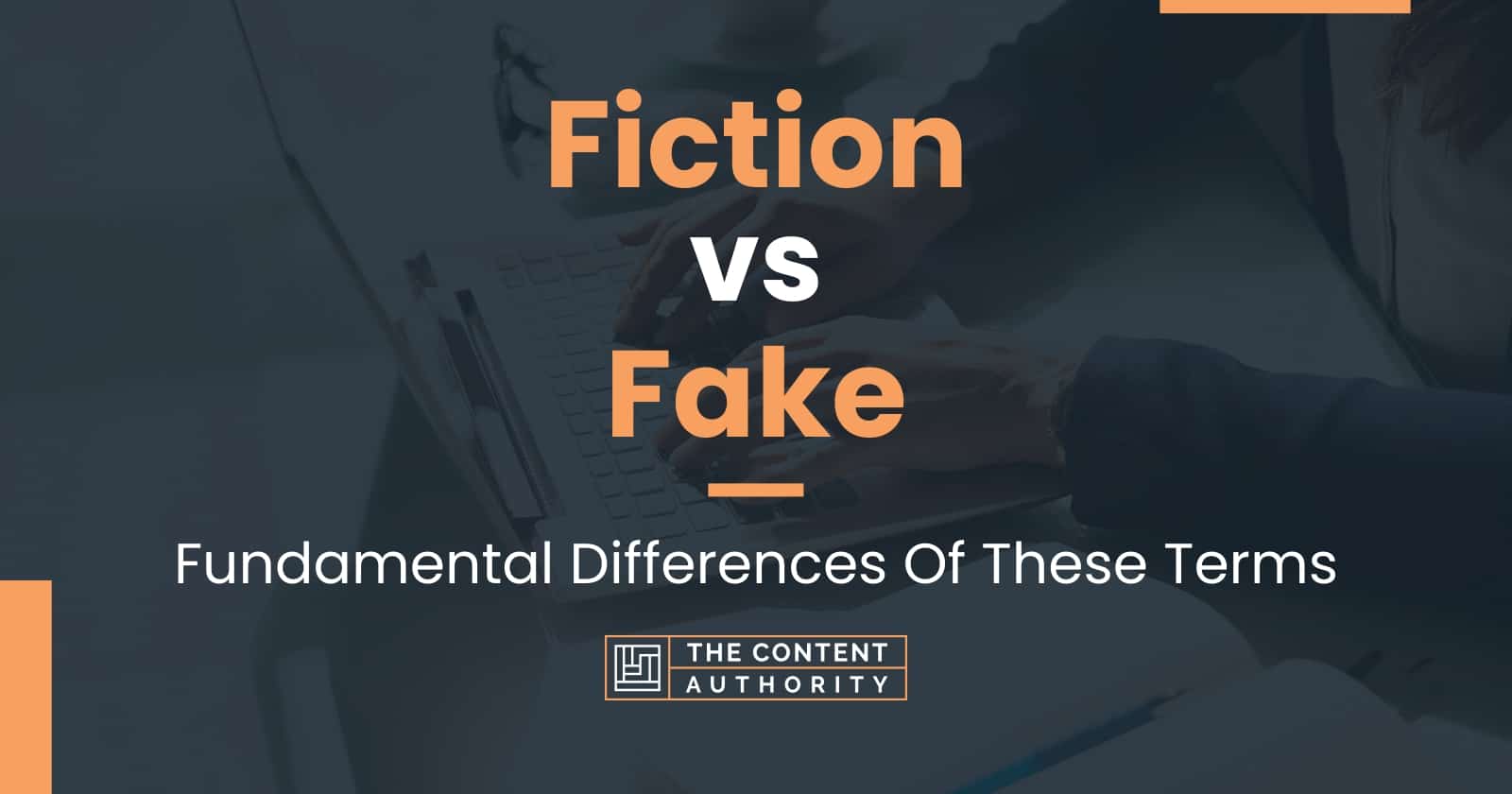 Fiction vs Fake Fundamental Differences Of These Terms