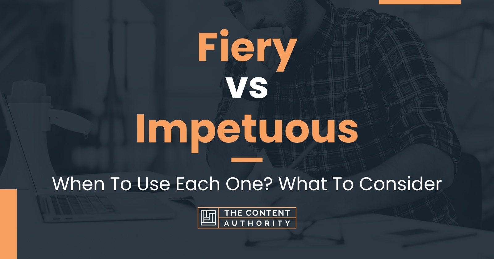 fiery-vs-impetuous-when-to-use-each-one-what-to-consider