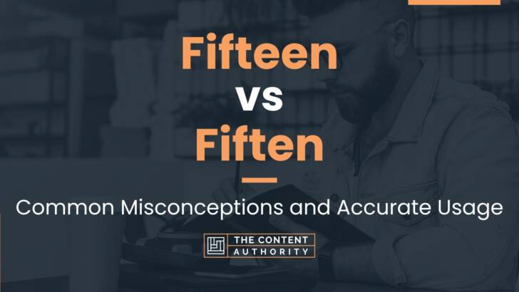 Fifteen vs Fiften: Common Misconceptions and Accurate Usage