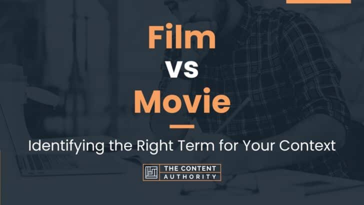 Film vs Movie: Identifying the Right Term for Your Context